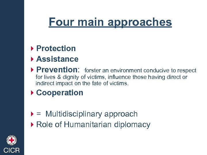 Four main approaches 4 Protection 4 Assistance 4 Prevention: forster an environment conducive to