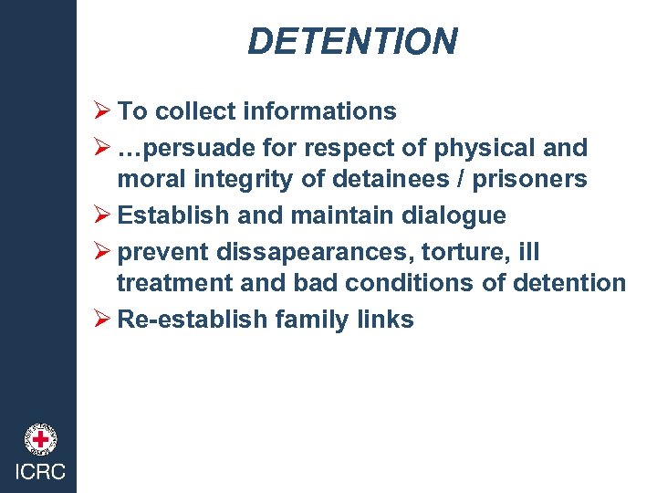 DETENTION Ø To collect informations Ø …persuade for respect of physical and moral integrity