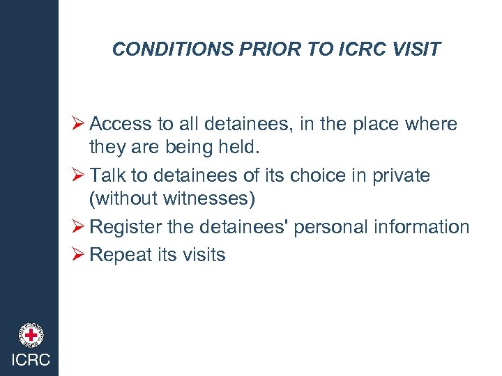 CONDITIONS PRIOR TO ICRC VISIT Ø Access to all detainees, in the place where
