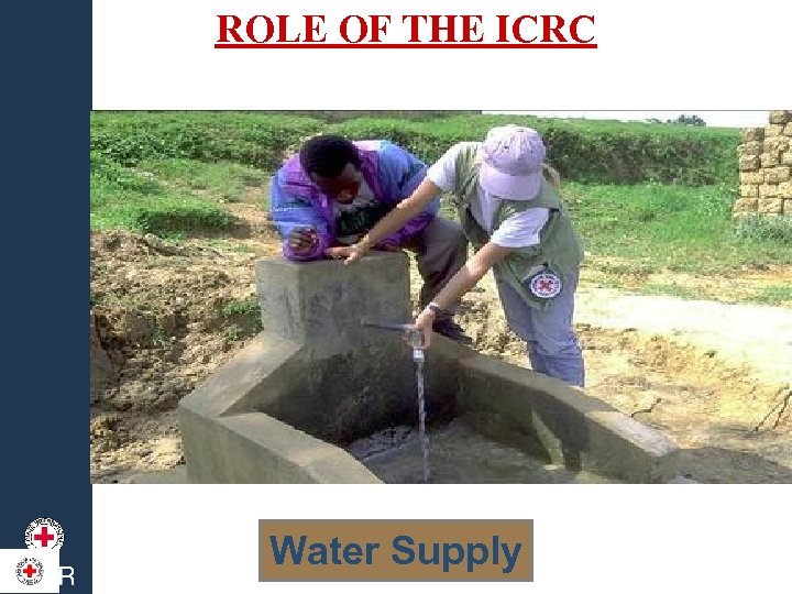 ROLE OF THE ICRC Water Supply 