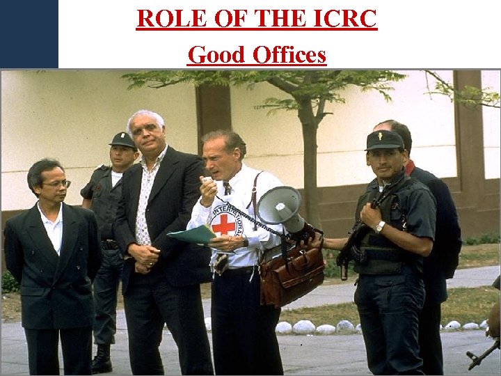 ROLE OF THE ICRC Good Offices 