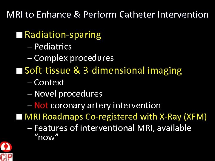 MRI to Enhance & Perform Catheter Intervention n Radiation-sparing – Pediatrics – Complex procedures