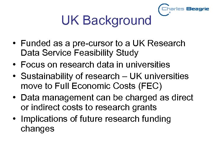 UK Background • Funded as a pre-cursor to a UK Research Data Service Feasibility
