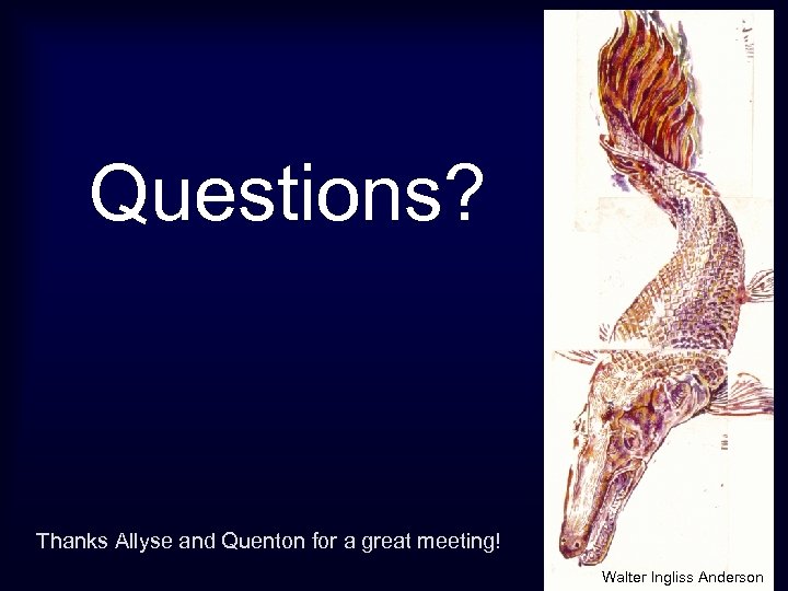 Questions? Thanks Allyse and Quenton for a great meeting! Walter Ingliss Anderson 