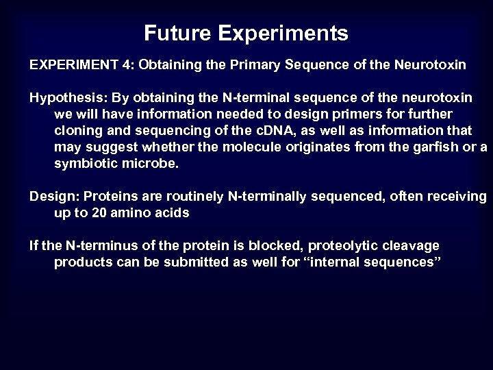 Future Experiments EXPERIMENT 4: Obtaining the Primary Sequence of the Neurotoxin Hypothesis: By obtaining