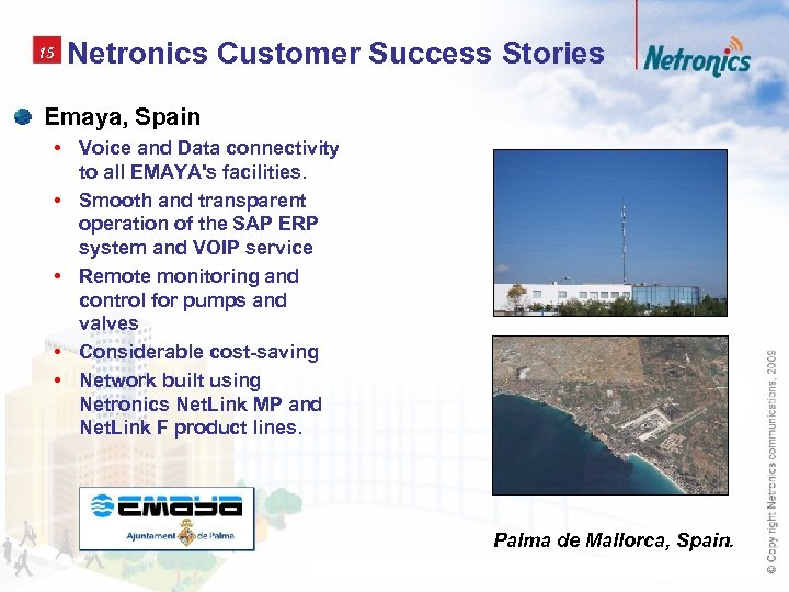 15 Netronics Customer Success Stories Emaya, Spain • Voice and Data connectivity to all