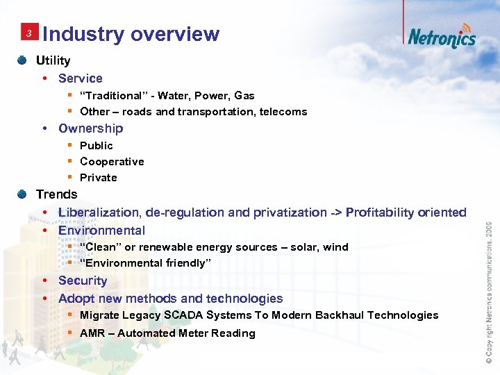 3 Industry overview Utility • Service § “Traditional” - Water, Power, Gas § Other