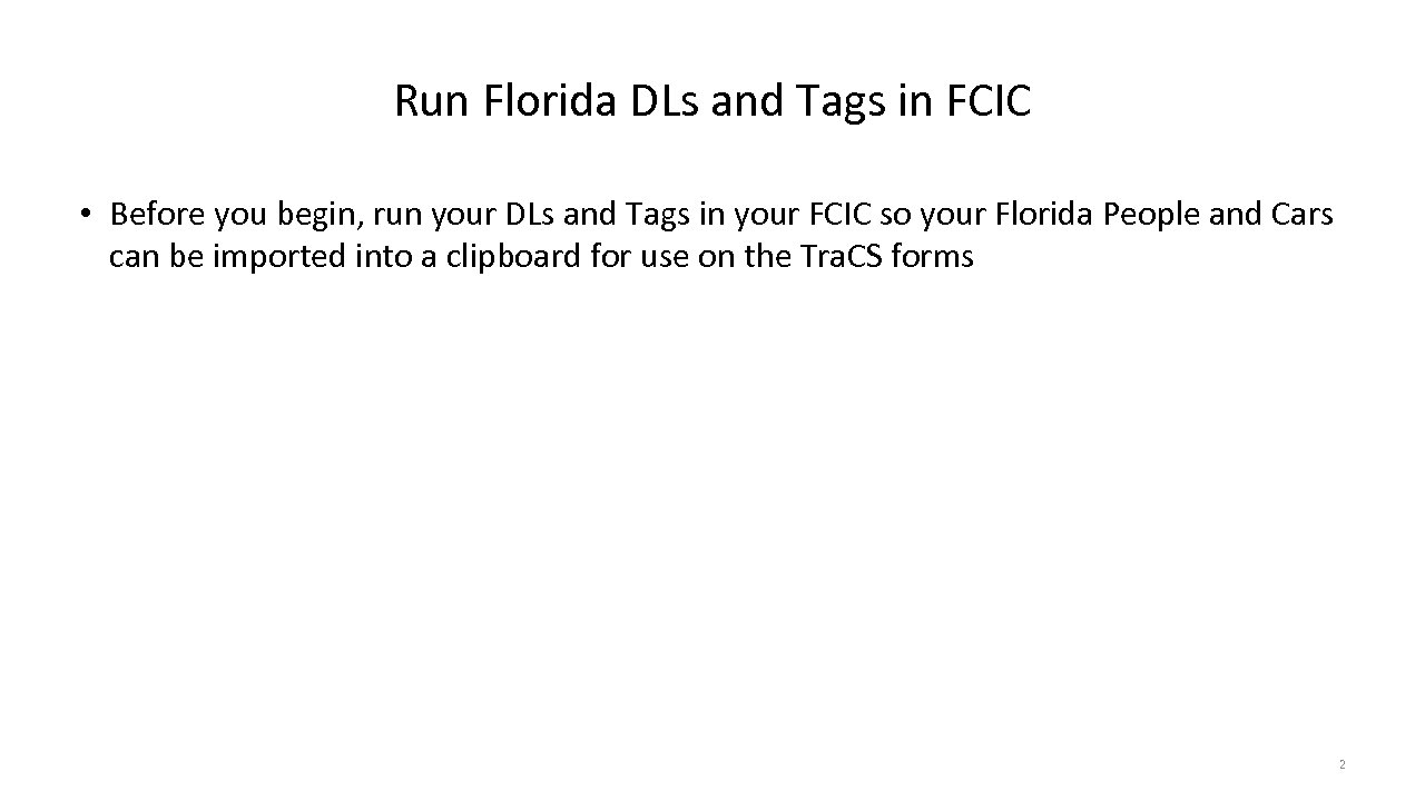 Run Florida DLs and Tags in FCIC • Before you begin, run your DLs