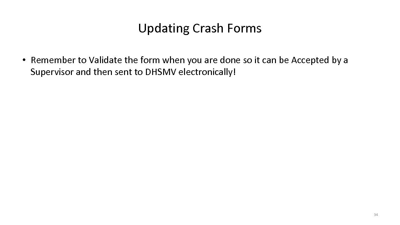 Updating Crash Forms • Remember to Validate the form when you are done so