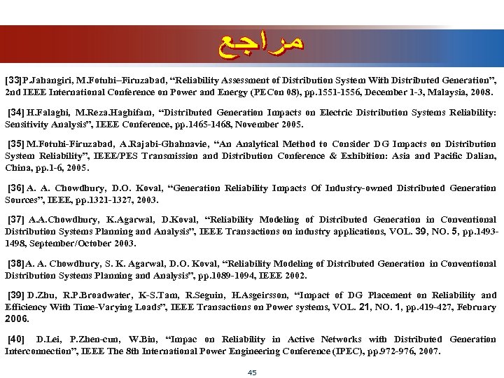 [33]P. Jahangiri, M. Fotuhi–Firuzabad, “Reliability Assessment of Distribution System With Distributed Generation”, 2 nd