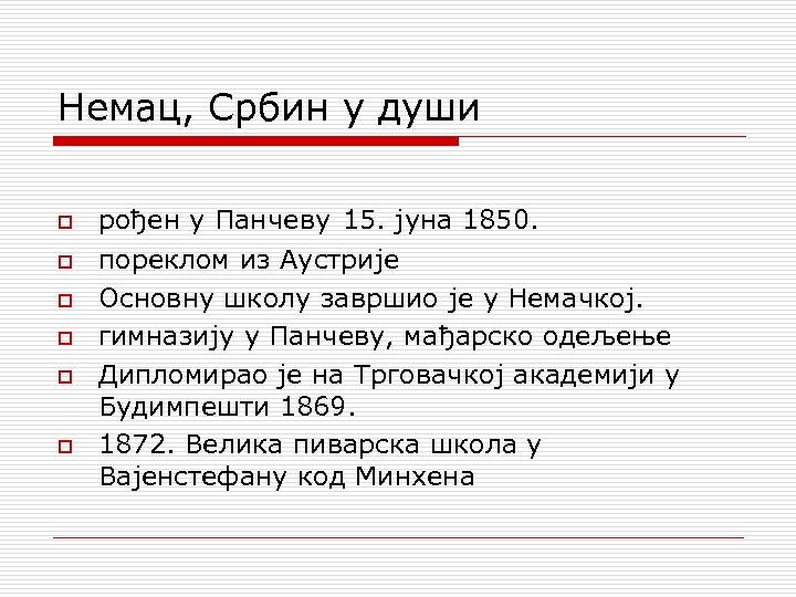 Немац, Србин у души o o o рођен у Панчеву 15. јуна 1850. пореклом