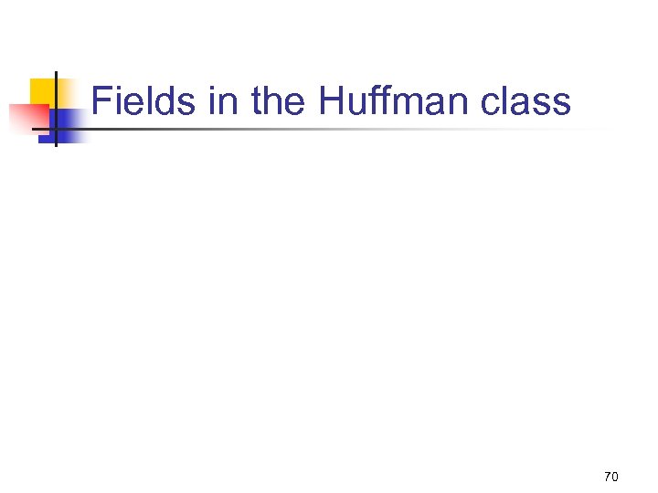 Fields in the Huffman class 70 