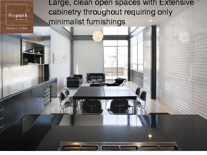 Large, clean open spaces with Extensive cabinetry throughout requiring only minimalist furnishings 