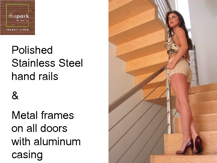 Polished Stainless Steel hand rails & Metal frames on all doors with aluminum casing