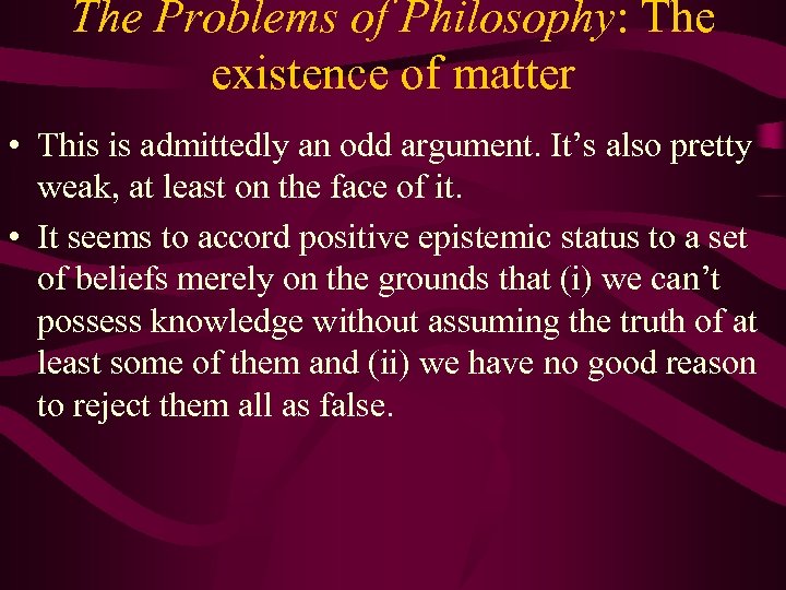 The Problems of Philosophy: The existence of matter • This is admittedly an odd