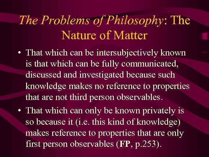 The Problems of Philosophy: The Nature of Matter • That which can be intersubjectively
