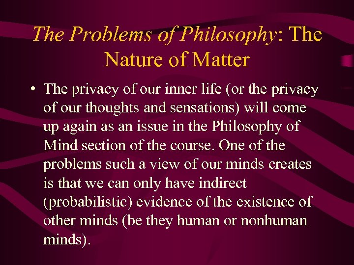 The Problems of Philosophy: The Nature of Matter • The privacy of our inner