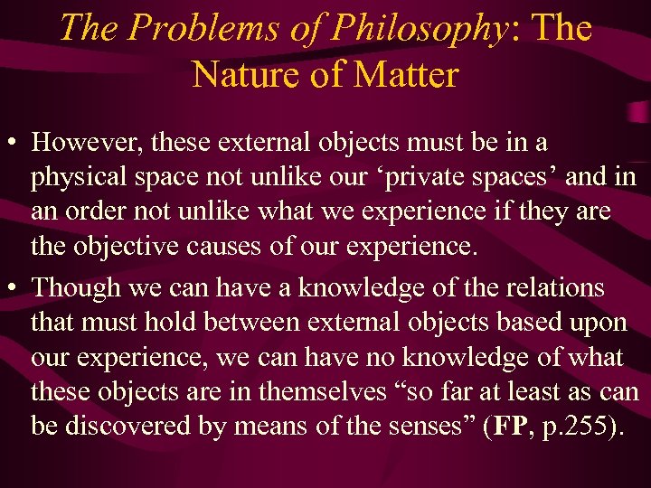 The Problems of Philosophy: The Nature of Matter • However, these external objects must