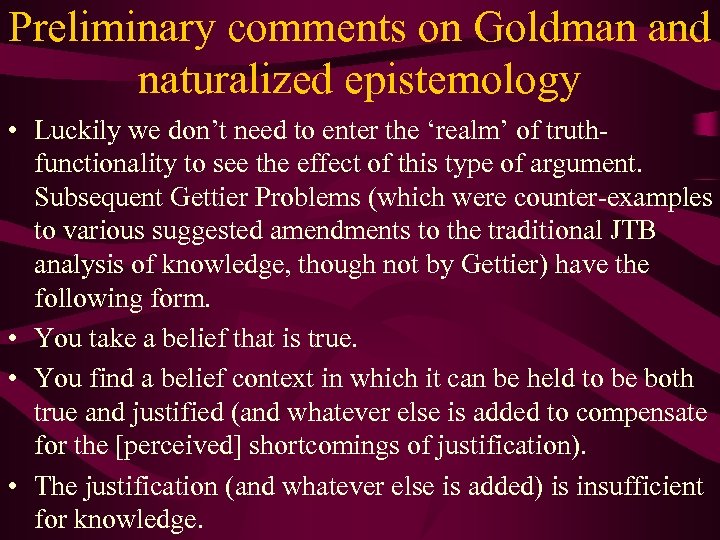 Preliminary comments on Goldman and naturalized epistemology • Luckily we don’t need to enter