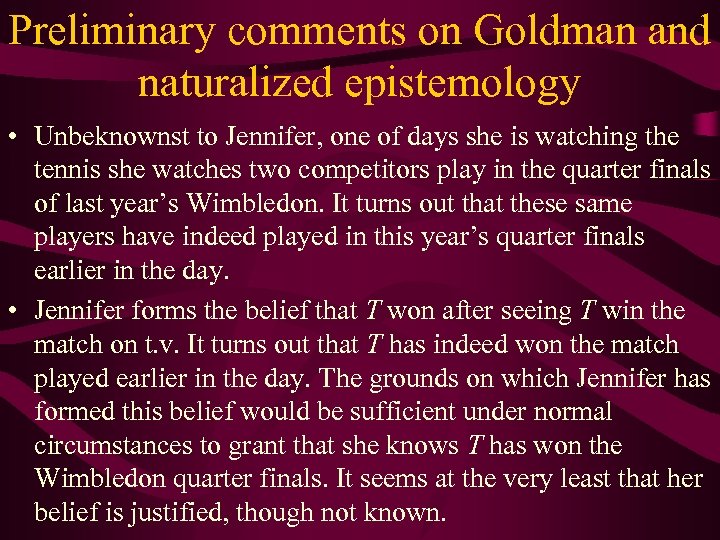 Preliminary comments on Goldman and naturalized epistemology • Unbeknownst to Jennifer, one of days