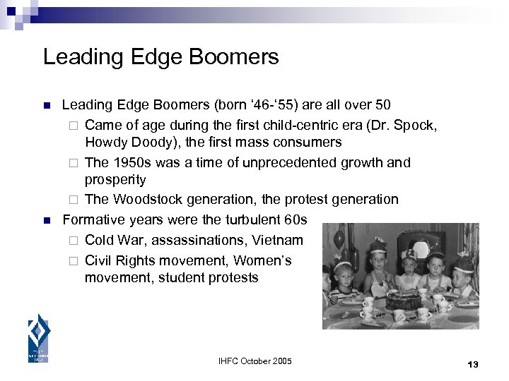 Leading Edge Boomers n n Leading Edge Boomers (born ‘ 46 -‘ 55) are