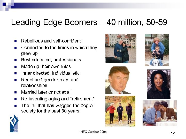Leading Edge Boomers – 40 million, 50 -59 n n n n n Rebellious