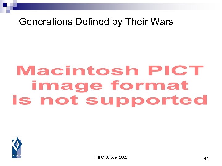 Generations Defined by Their Wars IHFC October 2005 18 