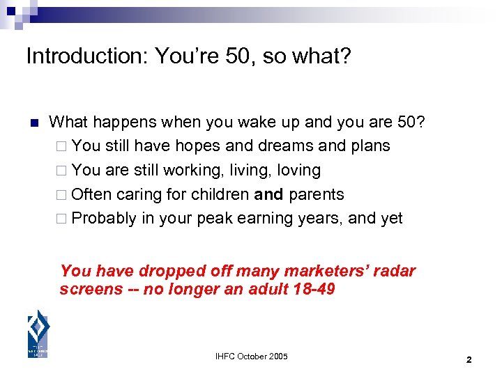 Introduction: You’re 50, so what? n What happens when you wake up and you