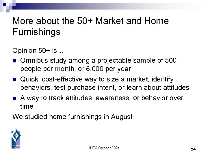 More about the 50+ Market and Home Furnishings Opinion 50+ is… n Omnibus study