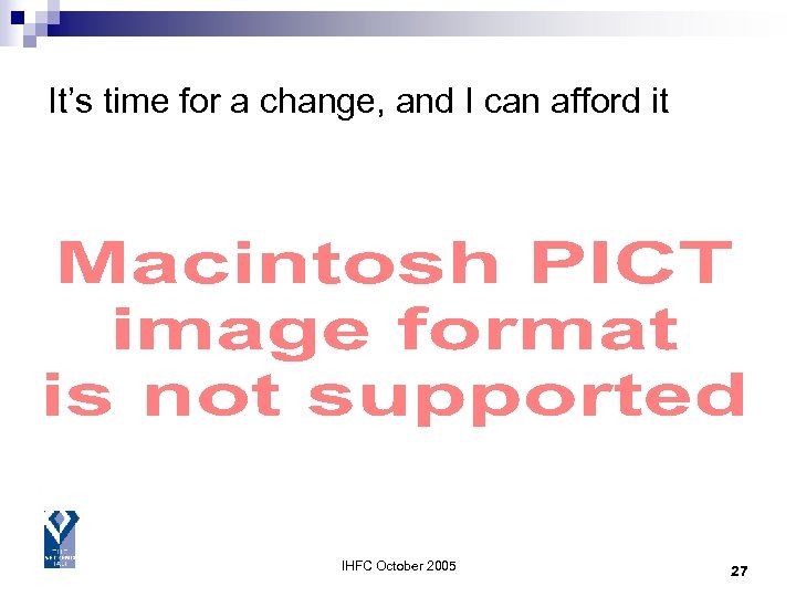 It’s time for a change, and I can afford it IHFC October 2005 27