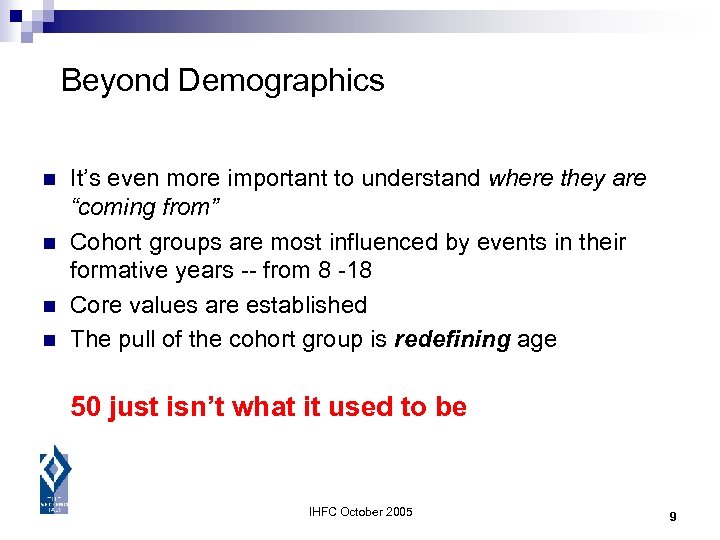 Beyond Demographics n n It’s even more important to understand where they are “coming