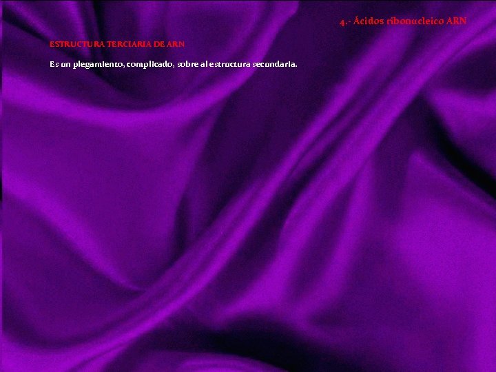 4. - Ácidos ribonucleico ARN ESTRUCTURA TERCIARIA DE ARN Es un plegamiento, complicado, sobre