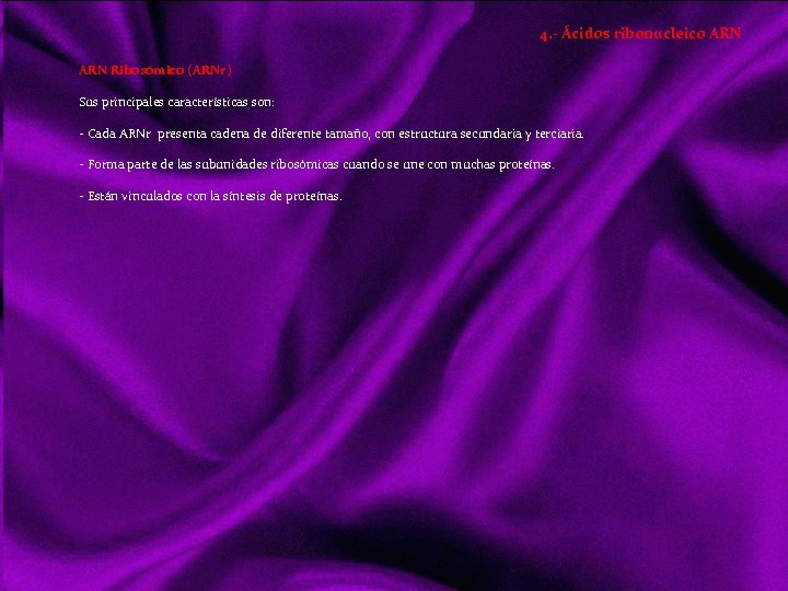 4. - Ácidos ribonucleico ARN Ribosómico (ARNr) Sus principales características son: Cada ARNr presenta