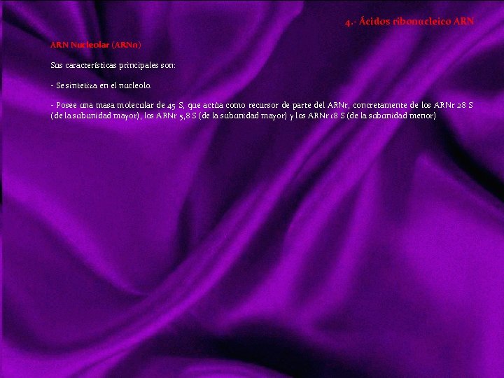 4. - Ácidos ribonucleico ARN Nucleolar (ARNn) Sus características principales son: Se sintetiza en