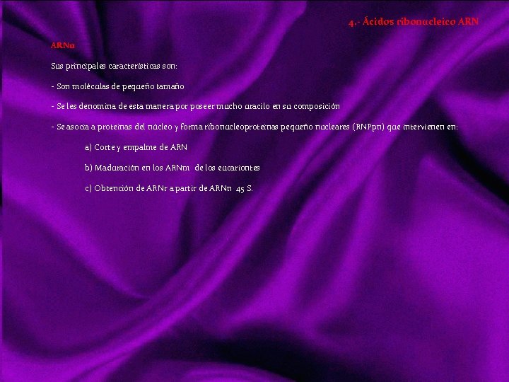 4. - Ácidos ribonucleico ARNu Sus principales características son: Son moléculas de pequeño tamaño