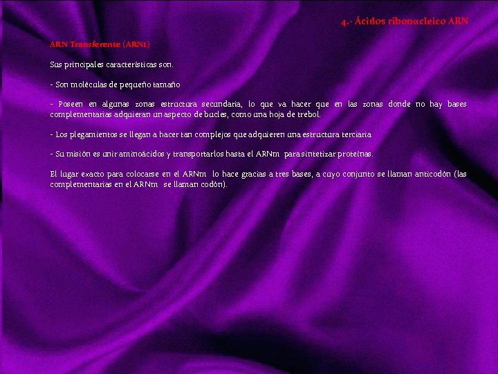4. - Ácidos ribonucleico ARN Transferente (ARNt) Sus principales características son. Son moléculas de