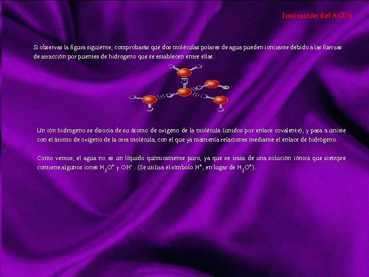 Ionización del AGUA Si observas la figura siguiente, comprobarás que dos moléculas polares de