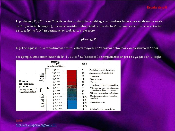 Escala de p. H El producto [H+]·[OH ]= 10 14, se denomina producto iónico
