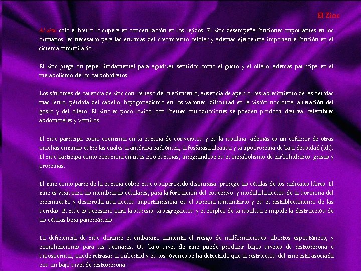 El Zinc Al zinc sólo el hierro lo supera en concentración en los tejidos.