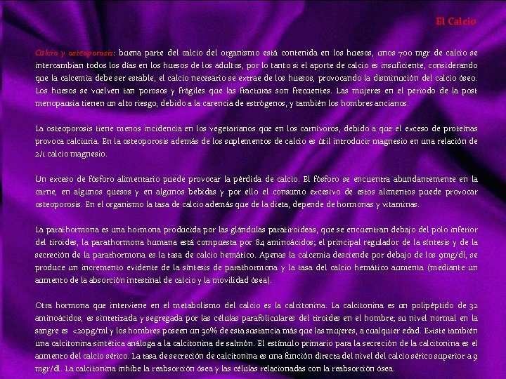 El Calcio y osteoporosis: buena parte del calcio del organismo está contenida en los