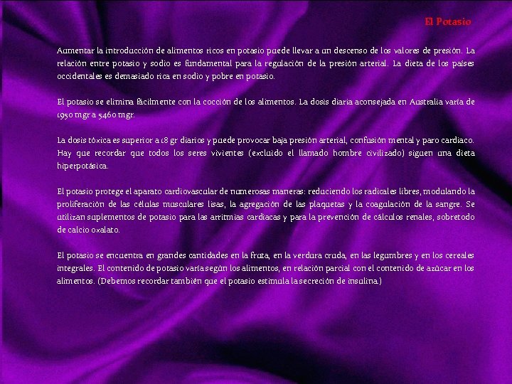 El Potasio Aumentar la introducción de alimentos ricos en potasio puede llevar a un