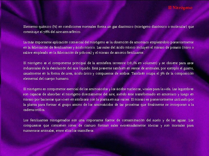 El Nitrógeno Elemento químico (N) en condiciones normales forma un gas diatómico (nitrógeno diatómico