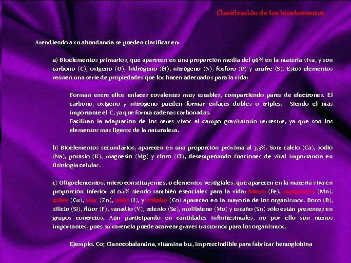 Clasificación de los bioelementos Atendiendo a su abundancia se pueden clasificar en: a) Bioelementos