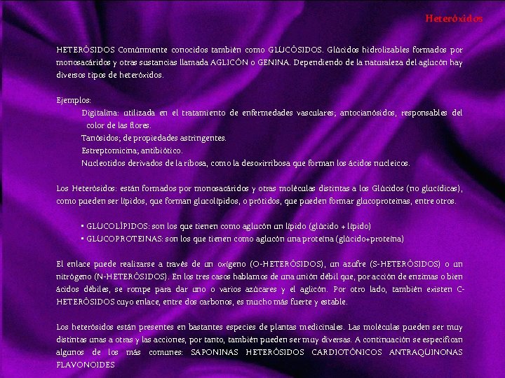Heteróxidos HETERÓSIDOS Comúnmente conocidos también como GLUCÓSIDOS. Glúcidos hidrolizables formados por monosacáridos y otras