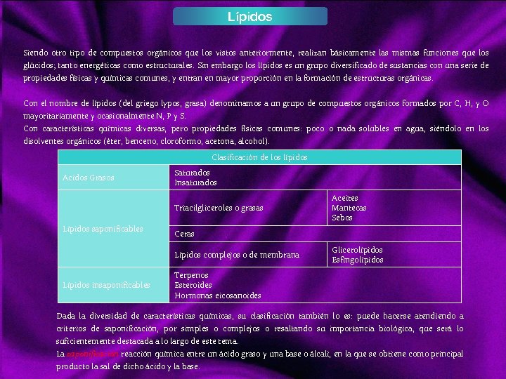 Lípidos Siendo otro tipo de compuestos orgánicos que los vistos anteriormente, realizan básicamente las