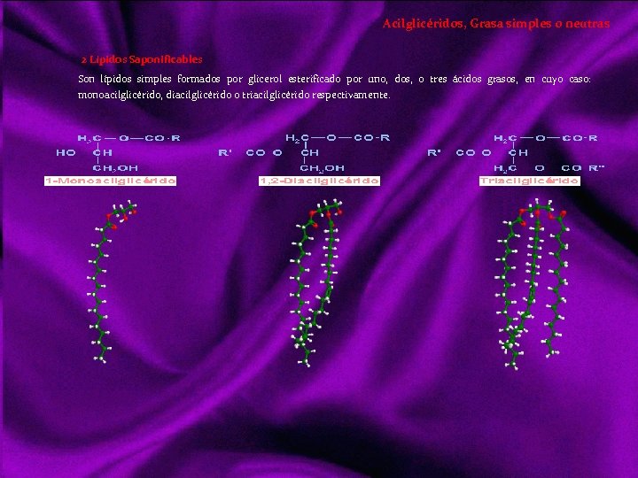 Acilglicéridos, Grasa simples o neutras 2 Lípidos Saponificables Son lípidos simples formados por glicerol