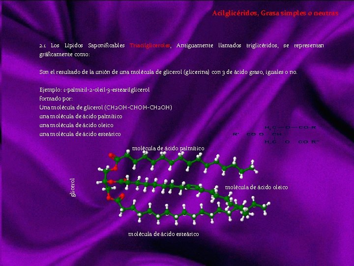 Acilglicéridos, Grasa simples o neutras 2. 1 Los Lípidos Saponificables Triacilgliceroles, Antiguamente llamados triglicéridos,