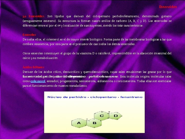 Esteroides 3. 2 Esteroides. Son lípidos que derivan del ciclopentano perhidrofenantreno, denominado gonano (antiguamente