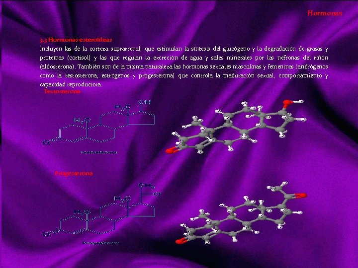 Hormonas 3. 3 Hormonas esteroideas Incluyen las de la corteza suprarrenal, que estimulan la