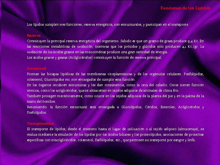 Funciones de los Lípidos Los lípidos cumplen tres funciones, reserva energética, son estructurales, y